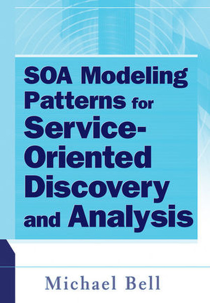 Wiley SOA Modeling Patterns for Service Oriented Discovery and Analysis 480pages software manual