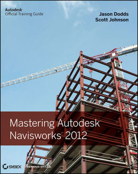 Wiley Mastering Autodesk Navisworks 2012 480страниц руководство пользователя для ПО