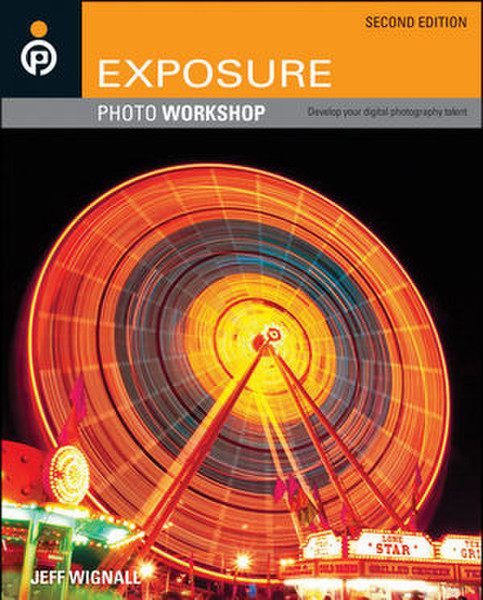 Wiley Exposure Photo Workshop: Develop Your Digital Photography Talent