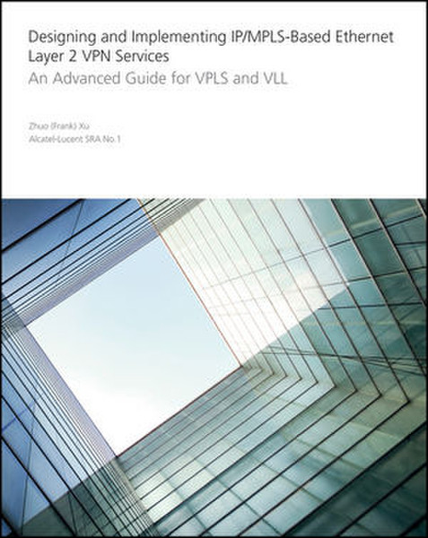 Wiley Designing and Implementing IP/MPLS-Based Ethernet Layer 2 VPN Services: An Advanced Guide for VPLS and VLL