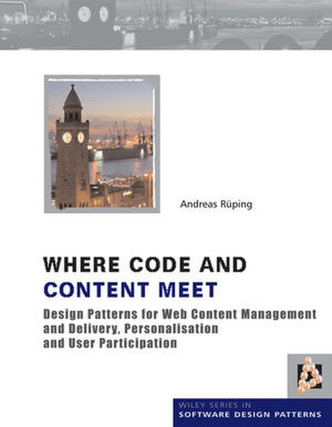 Wiley Where Code and Content Meet: Design Patterns for Web Content Management and Delivery, Personalisation and User Participation