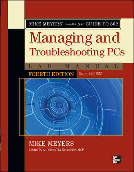 McGraw-Hill Mike Meyers' CompTIA A+ Guide to 802 Managing and Troubleshooting PCs Lab Manual, Fourth Edition (Exam 220-802) 392pages software manual