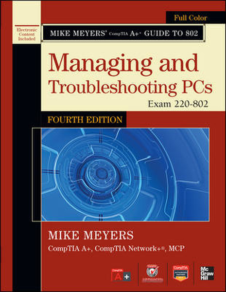 McGraw-Hill Mike Meyers' CompTIA A+ Guide to 802 Managing and Troubleshooting PCs, Fourth Edition (Exam 220-802) 736pages software manual