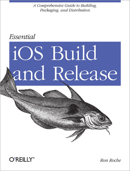 O'Reilly Essential iOS Build and Release 118pages software manual