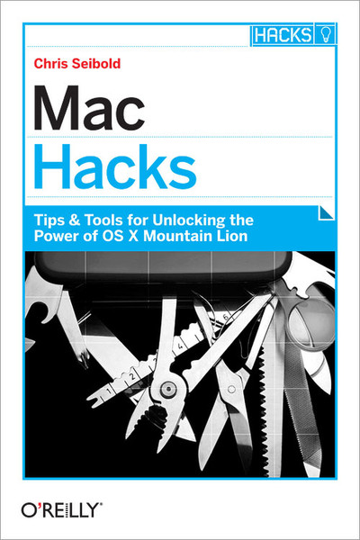 O'Reilly Tips & Tools for unlocking the power of OS X Mountain Lion