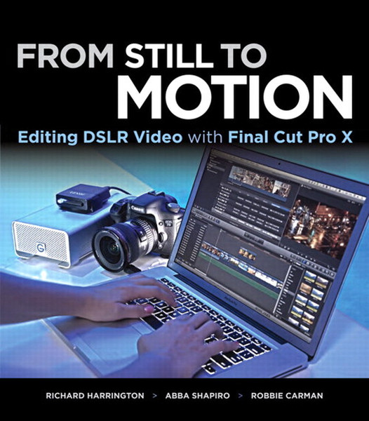 Peachpit From Still to Motion: Editing DSLR Video with Final Cut Pro X 192pages software manual