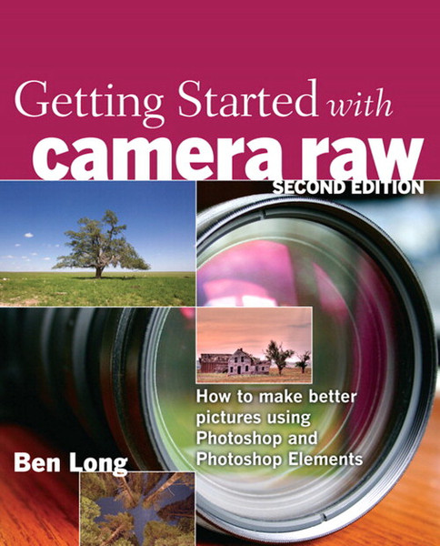Peachpit Getting Started with Camera Raw: How to make better pictures using Photoshop and Photoshop Elements, 2nd Edition 264страниц руководство пользователя для ПО