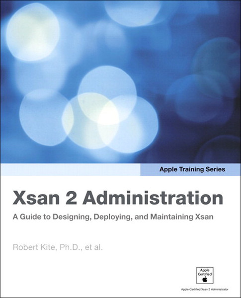 Peachpit Apple Training Series: Xsan 2 Administration: A Guide to Designing, Deploying, and Maintaining Xsan 312Seiten Software-Handbuch