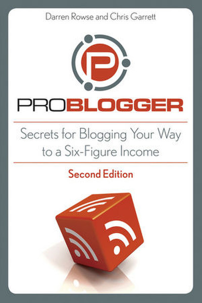 Wiley ProBlogger: Secrets for Blogging Your Way to a Six-Figure Income, 2nd Edition 240Seiten Software-Handbuch