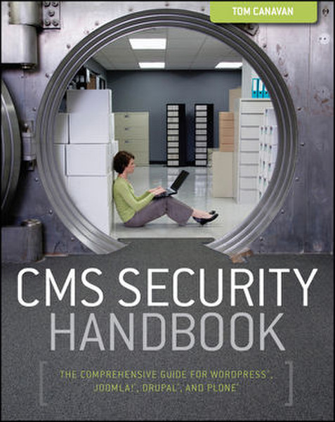 Wiley CMS Security Handbook: The Comprehensive Guide for WordPress, Joomla, Drupal, and Plone