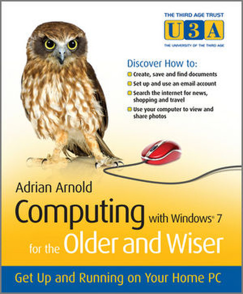 Wiley Computing with Windows 7 for the Older and Wiser : Get Up and Running on Your Home PC 340pages software manual