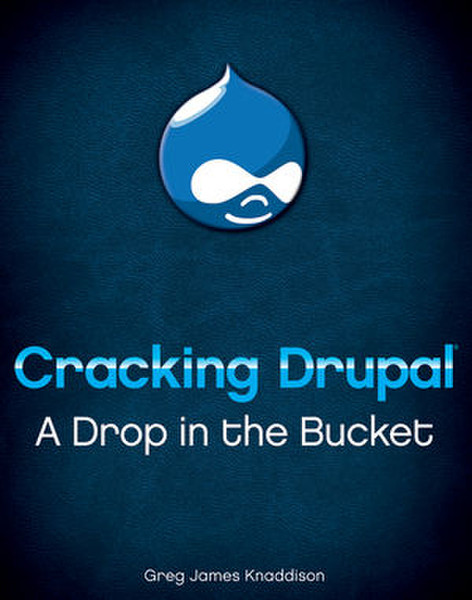 Wiley Cracking Drupal: A Drop in the Bucket 240страниц руководство пользователя для ПО