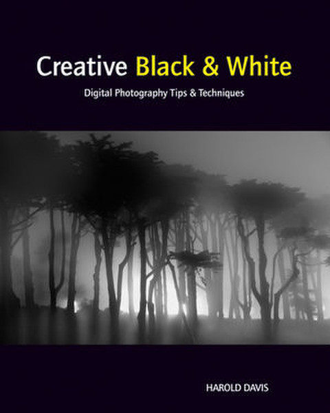 Wiley Creative Black and White: Digital Photography Tips and Techniques