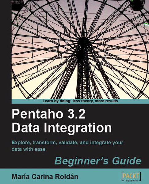 Packt Pentaho 3.2 Data Integration: Beginner's Guide 492Seiten Software-Handbuch