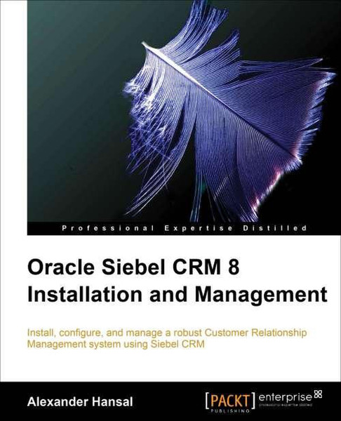 Packt Oracle Siebel CRM 8 Installation and Management 572Seiten Software-Handbuch