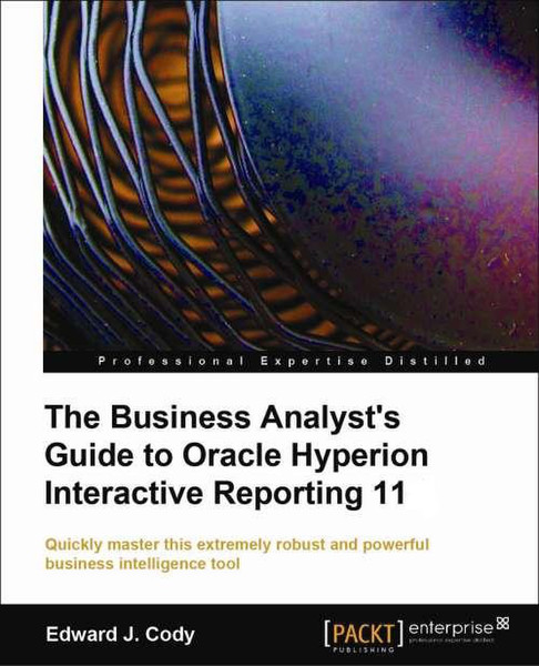 Packt The Business Analyst's Guide to Oracle Hyperion Interactive Reporting 11 232pages software manual