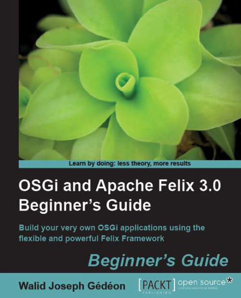 Packt OSGi and Apache Felix 3.0 Beginner's Guide 336pages software manual