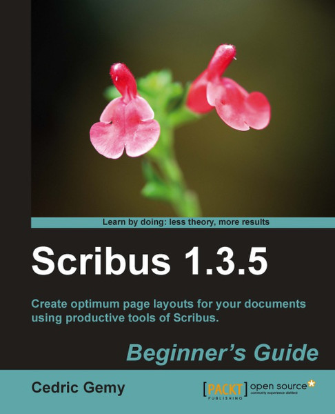 Packt Scribus 1.3.5: Beginner's Guide 348pages software manual