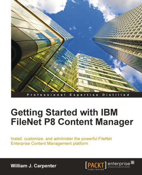 Packt Getting Started with IBM FileNet P8 Content Manager 452pages software manual