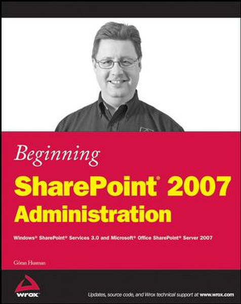 Wiley Beginning SharePoint 2007 Administration: Windows SharePoint Services 3.0 and Microsoft Office SharePoint Server 2007 600pages software manual